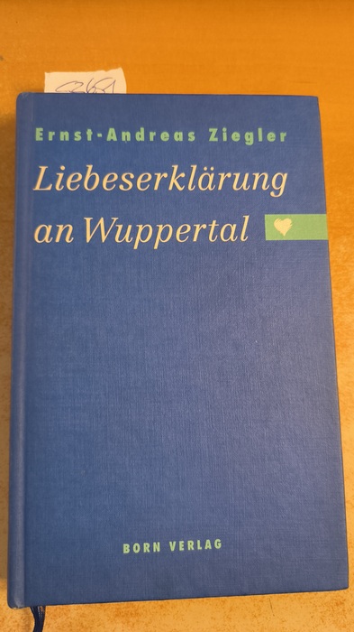 Ziegler, Ernst-Andreas  Liebeserklärung an Wuppertal : (in 52 Geschichten, ausserdem: persönlicher Erinnerungen von Hans-Dietrich Genscher ...) 