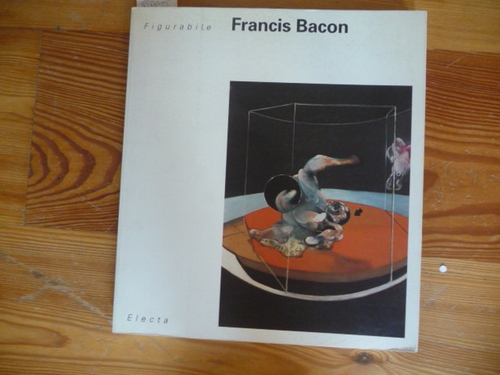 Bonito Oliva, Achille [Hrsg.] ; Bacon, Francis  Francis Bacon. Figurabile. Venice, Museo Correr, 13 June - 10 October 199. Venice Biennale 45th International Exhibition of Art, The Cardinal Points of Art. 
