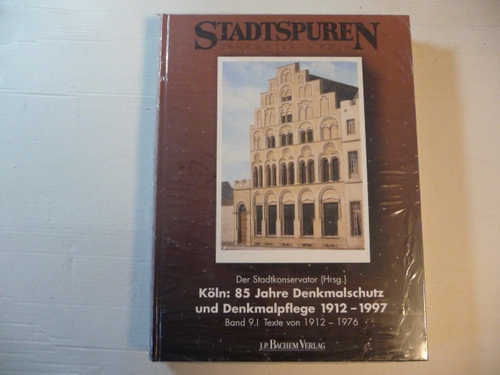 Diverse  Köln, 85 Jahre Denkmalschutz und Denkmalpflege 1912-1997, Teil.1, Texte von 1912-1976 (Stadtspuren: Denkmäler in Köln, Band 9.1) 