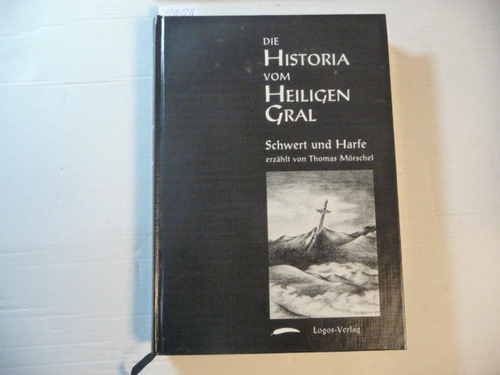 Mörschel, Thomas ; Schneidewind, Ulrike [Ill.]  Die Historia vom Heiligen Gral. Band 1 : Schwert und Harfe : worinnen nebst anderem berichtet wird von Begebenheiten zu Zeiten seiner heiligsten Majestät Arthurus, des Sohnes der Pferde und Königs von Loegrien, Cornwall, Albany und Cambria 