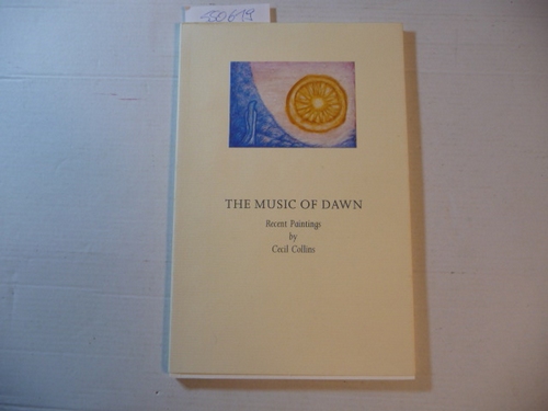 Collins, Cecil  The music of dawn : recent paintings by Cecil Collins ; Anthony d'Offay Gallery 