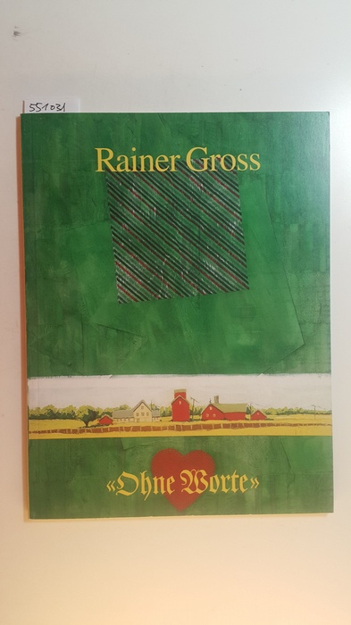 Gross, Rainer [Ill.]  Rainer Gross, 'Ohne Worte' : Gemälde und Arbeiten auf Papier 1989 - 1990 ; 14. März - 27. April 1991 