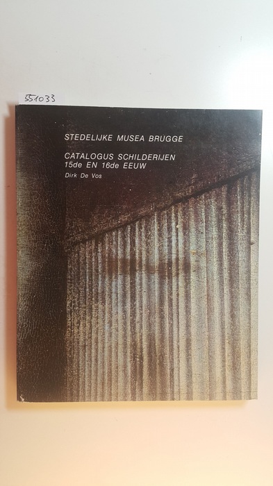 De Vos, Dirk  Stedelijke Musea Brugge : Catalogus Schilderijen ; 15de EN 16de EEUW 