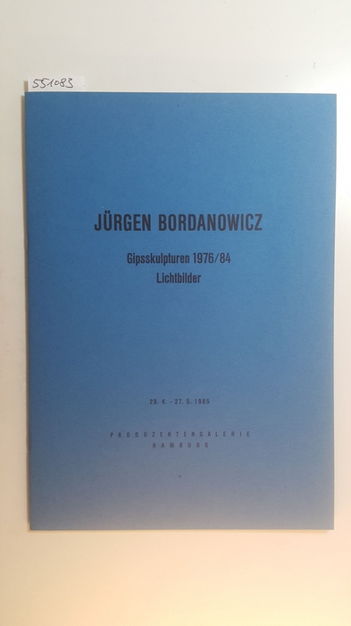 Bordanowicz, Jürgen  Jürgen Bordanowicz : Gipsskulpturen 1976/84, Lichtbilder ; Produzentengalerie Hamburg, 29.4. - 27.5.1985 