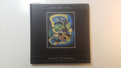 Liner, Carl  Carl Liner 'blau' : (zur Ausstellung Carl Liner 'Blau', 18. Dezember 2004 - 2. April 2005, Galerie Iris Wazzau) 