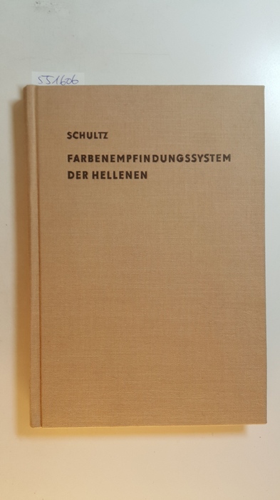 Schultz, Wolfgang  Das Farbenempfindungssystem der Hellenen 