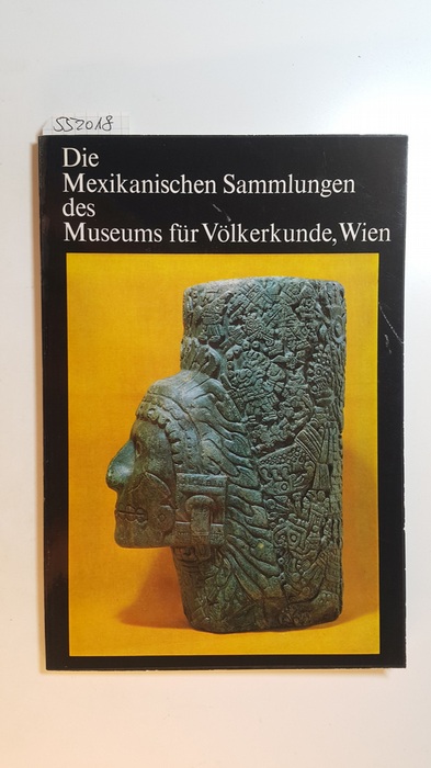 Diverse  Die mexikanischen Sammlungen des Museums für Völkerkunde, Wien 