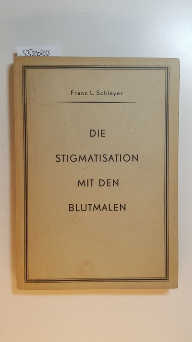 Schleyer, Franz  Die Stigmatisation mit den Blutmalen : biographische Auszüge und medizinische Analyse 
