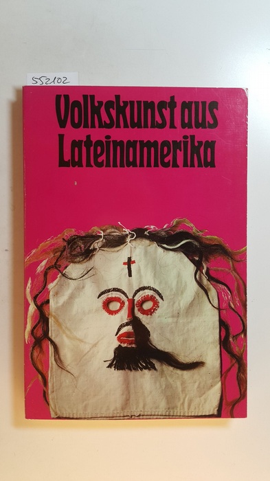 Becker-Donner, Etta (Mitwirkender)  Volkskunst aus Lateinamerika : Ausstellung / Unter Mitw. d. Unesco-Arbeitsgemeinschaft Wien, dem Österr. Lateinamerika-Inst. u. des Museum f. Völkerkunde, Wien. 