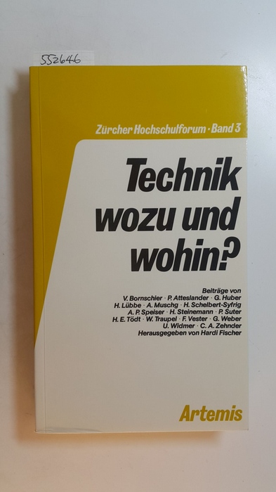 Fischer, Hardi [Hrsg.]  Technik wozu und wohin? : (Interdisziplinäre Vortragsreihe d. Eidgenöss. Techn. Hochsch. Zürich u.d. Univ. Zürich, Sommer 1980) 