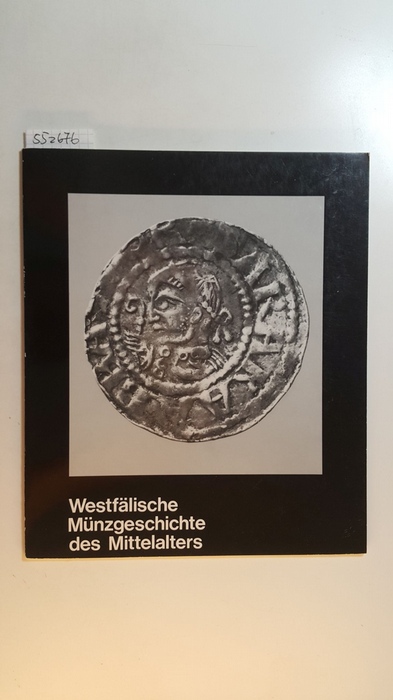Diverse  Westfälische Münzgeschichte des Mittelalters / Landesmuseum f. Kunst u. Kulturgeschichte Münster. (Text: Peter Berghaus) 