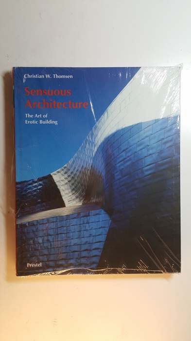 Thomsen, Christian W.  Sensuous architecture : the art of erotic building 