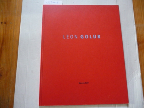 Leon Golub  Leon Golub: Katalog Zur Ausstellung Leon Golub Vom 26. April Bis Zum 11. Juni 1988, Galerie Neuendorf 