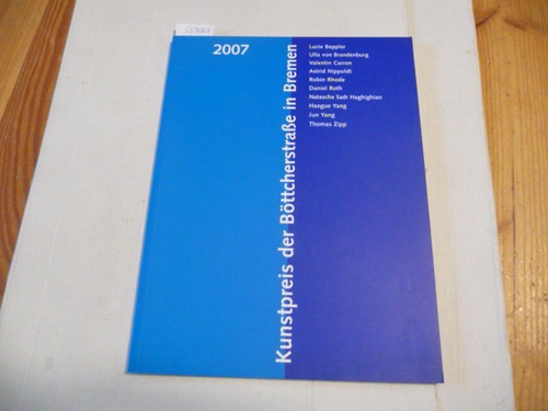 Diverse  Kunstpreis der Böttcherstraße in Bremen 2007 - Ausstellung Kunsthalle Bremen 15. April bis 28. Mai 2007 