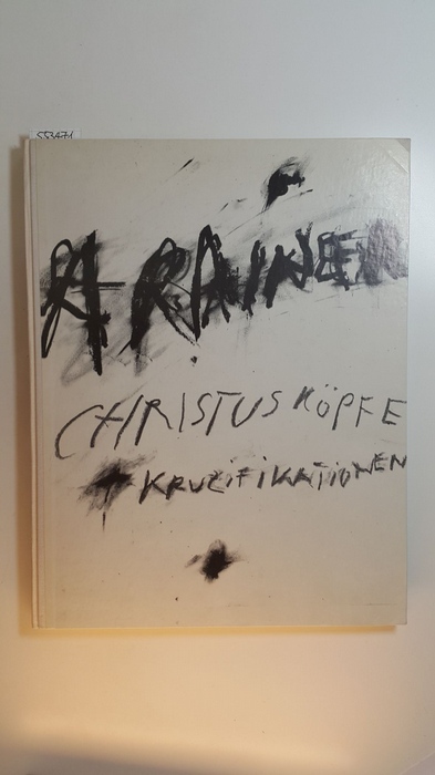 Rainer, Arnulf  Christusköpfe + Kruzifikationen 