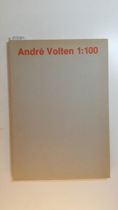 Diverse  Andre Volten - 1:100. (Katalog zur Ausstellung im Rijksmuseum Kröger-Müller Otterlo 1985) 