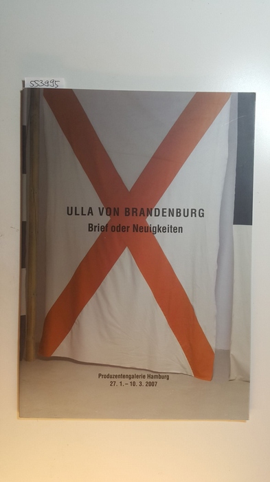 Diverse  Ulla von Brandenburg: Brief oder Neuigkeiten (Katalog zur Ausstellung in der Produzentengalerie Hamburg 27.1.-10.3.2007) 