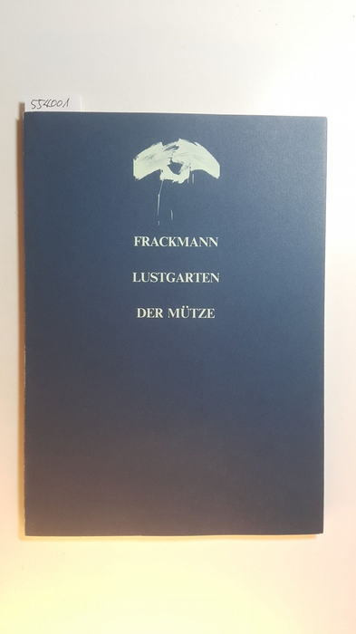 Frackmann, Harald [Ill.]  Frackmann - Lustgarten der Mütze : Fotografien, Liedtitel, Zeichnungen, 1980 - 1983 