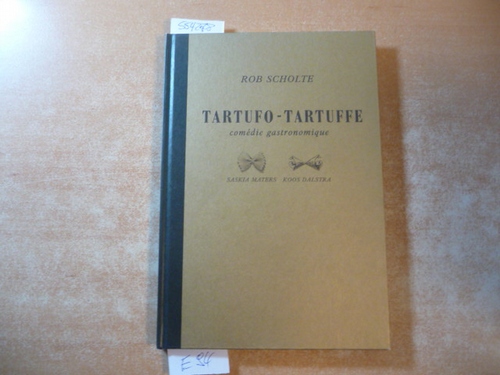 Scholte, Rob  Tartufo-Tartuffe. Comédie gastronomique 