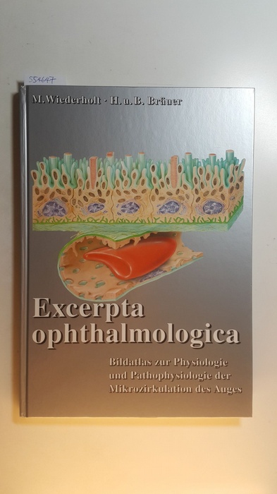 Wiederholt, Michael ; Bräuer, Hans ; Bräuer, Burkhard  Excerpta ophthalmologica : Bildatlas zur Physiologie und Pathophysiologie der Mikrozirkulation des Auges 