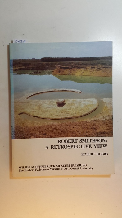 Hobbs, Robert.  Robert Smithson: A retrospective view. Wilhelm Lehmbruck Museum der Stadt Duisburg 