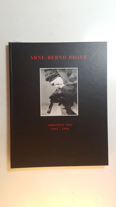 Rhaue, Arne-Bernd [Ill.] ; Honnef, Klaus ; Raap, Jürgen ; Zander, Thomas  Arne-Bernd Rhaue, Arbeiten von 1993 - 1996 