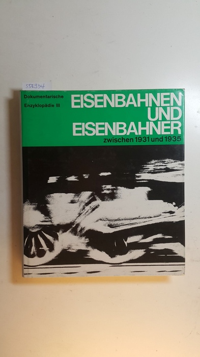 Strößenreuther, Hugo  Dokumentarische Enzyklopädie III - Eisenbahnen und Eisenbahner, Teil: 1., Zwischen 1931 und 1935 