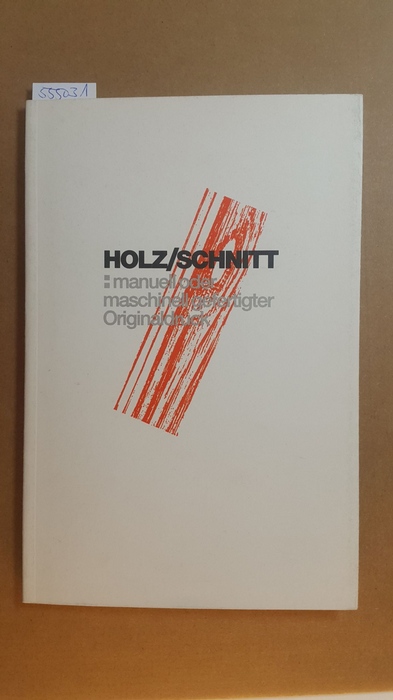 Missmahl, Steffen ; Schneider, Dietmar  Holz/Schnitt : manuell oder maschinell gefertigter Originaldruck ; 9.11. bis 10.12.'95 Gothaer Kunstforum, Köln ; eine Ausstellung des Atelierforums Köln e.V. und der Gothaer Versicherungen 