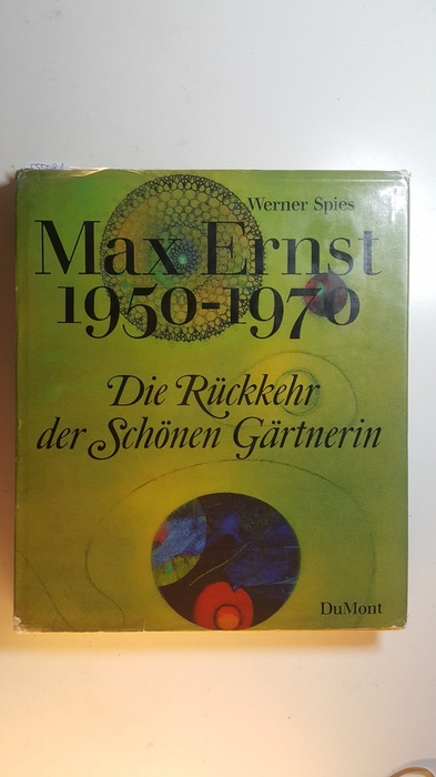 Spies, Werner ; Ernst, Max [Ill.]  Die Rückkehr der schönen Gärtnerin : Max Ernst 1950-1970 