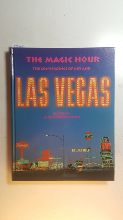 Farquharson, Alex (Herausgeber)  The magic hour : the convergence of art and LasVegas 