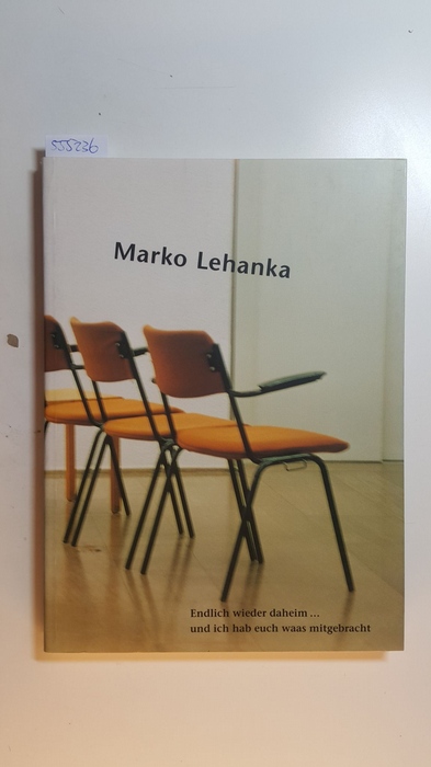 Lehanka, Marko [Ill.]  Marko Lehanka, endlich wieder daheim ... und ich hab euch was mitgebracht : (anläßlich der Ausstellung in der Kunsthalle Gießen, 30. November 2001 bis 6. Januar 2002) 