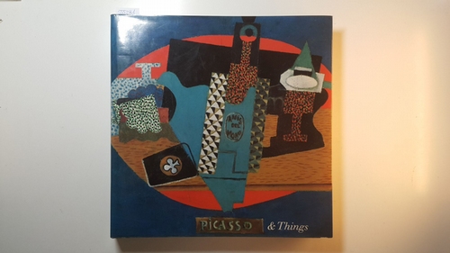 Boggs, Jean Sutherland  Picasso and things : the still lifes of Picasso ; (Ausstellungskatalog) The Cleveland Museum of Art, 26 Febr.-3 May 1992 ... 