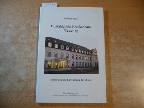 BUNK, Helmut  Dreifaltigkeits-Krankenhaus Wesseling. Entstehung und Entwicklung der Klinik. Mit vielen Abb. 