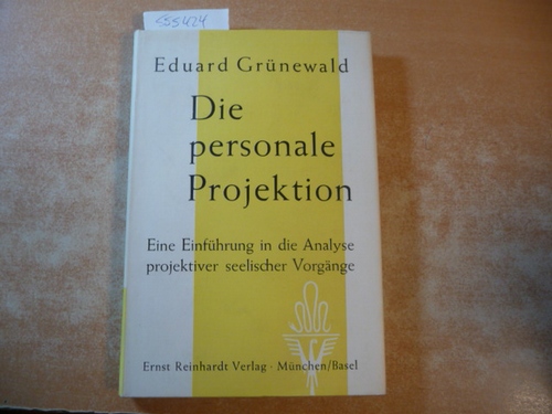 Grünewald, Eduard  Die personale Projektion. Eine Einführung in die Analyse projektiver seelischer Vorgänge. 