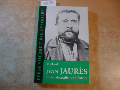 Brand, Urs  Jean Jaurès. Internationalist und Patriot. (=Persönlichkeit und Geschichte (Bd. 73)) 