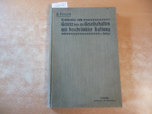 Förtsch, Karl Wilhelm Richard  Gesetz betreffend die Gesellschaften mit beschränkter Haftung in der am 1. Januar 1900 in Wirksamkeit tretenden Fassung. Erläutert. 