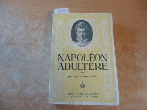 Fleischmann, Hector  Napoléon adultère suivi du Dialogue sur lamour par Napoléon Bonaparte. 