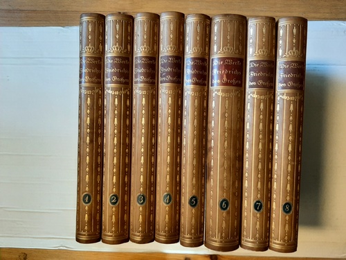 Friedrich der Große  Die Werke Friedrichs des Großen. In deutscher Übersetzung - 10 (Zehn) Bände, hier Band 1 bis 8 (8 BÜCHER) 