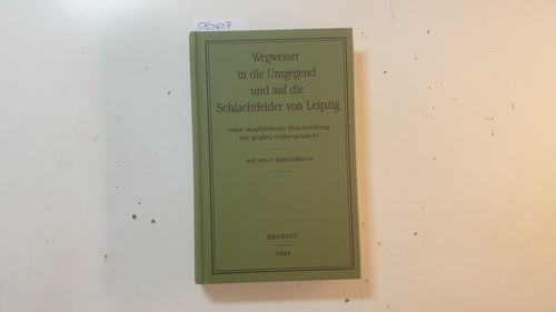 Diverse  Wegweiser in die Umgegend und auf die Schlachtfelder von Leipzig (Reprint von 1844), mit Karte im Anhang. 
