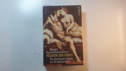 Kurzel-Runtscheiner, Monica  Töchter der Venus : die Kurtisanen Roms im 16. Jahrhundert 