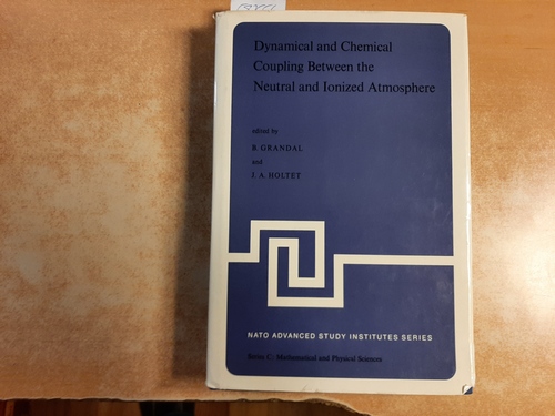 Grandal, Bjørn [Hrsg.]  Dynamical and chemical coupling between the neutral and ionized atmosphere : proceedings of the NATO Advanced Study Institute held at Spåtind, Norway, April 12 - 22, 1977 
