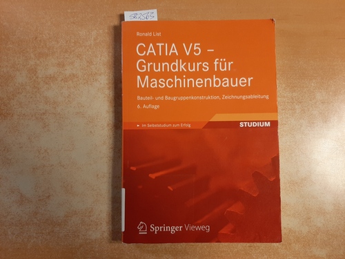 List, Ronald  CATIA V5 - Grundkurs für Maschinenbauer : Bauteil- und Baugruppenkonstruktion, Zeichnungsableitung 