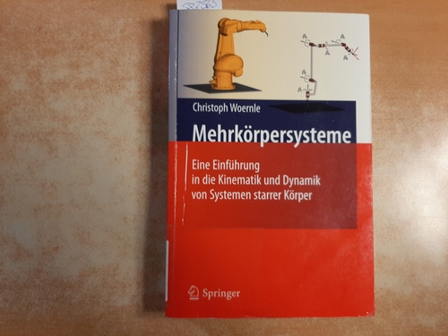 Woernle, Christoph  Mehrkörpersysteme : Eine Einführung in die Kinematik und Dynamik von Systemen starrer Körper 