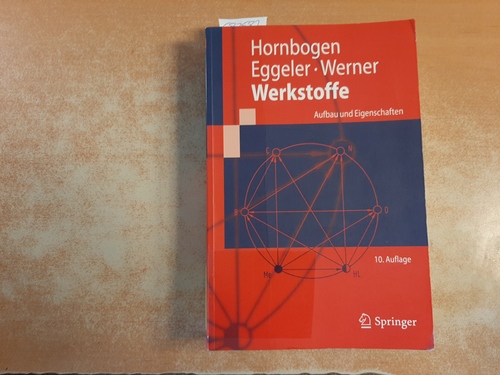 Hornbogen, Erhard  Werkstoffe : Aufbau und Eigenschaften von Keramik-, Metall-, Polymer- und Verbundwerkstoffen 