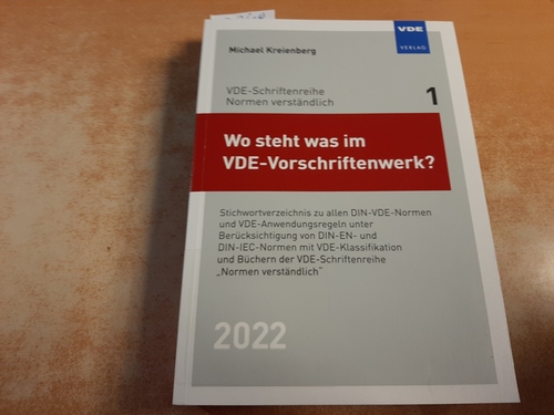 Kreienberg, Michael [Verfasser]  Wo steht was im VDE-Vorschriftenwerk? 2022 : Stichwortverzeichnis zu allen DIN-VDE-Normen und VDE-Anwendungsregeln unter Berücksichtigung von DIN-EN- und DIN-IEC-Normen mit VDE-Klassifikation und Büchern der VDE-Schriftenreihe â¸Normen verständlich 