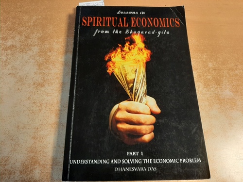 Das, Dhanesvara  Lessons in Spiritual Economics from the Bhagavad-gita: Understanding and Solving the Economic Problem: Volume 1 