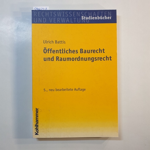 Battis, Ulrich  Öffentliches Baurecht und Raumordnungsrecht; 5., neu bearb. Aufl. 