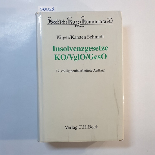 Schmidt, Karsten  Insolvenzgesetze : KO/VglO/GesO ; 17. Aufl. 