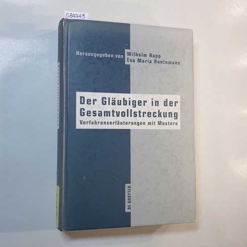 Wilhelm Happ und Eva Maria Huntemann  Der Gläubiger in der Gesamtvollstreckung : Verfahrenserläuterungen mit Mustern 