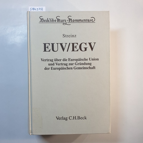 Streinz, Rudolf [Hrsg.]  EUV, EGV : Vertrag über die Europäische Union und Vertrag zur Gründung der Europäischen Gemeinschaft 